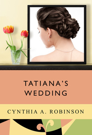 Tatiana's Wedding by Cynthia Robinson, Cynthia A. Robinson