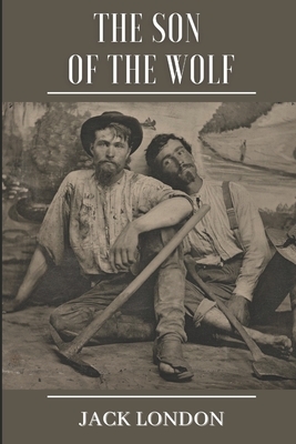 The Son of the Wolf: Illustrated by Jack London