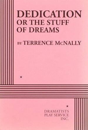 Dedication or the Stuff of Dreams by Terrence McNally