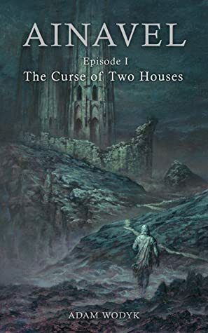 Ainavel: Episode 1 - The Curse of Two Houses by Adam Wodyk