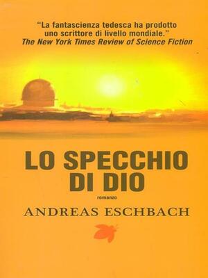 Lo Specchio di Dio by Andreas Eschbach