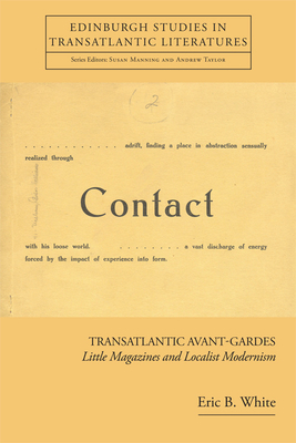 Transatlantic Avant-Gardes: Little Magazines and Localist Modernism by Eric White