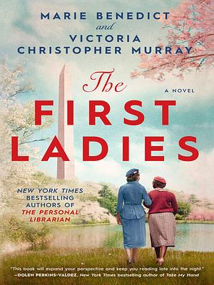 The First Ladies by Marie Benedict, Victoria Christopher Murray