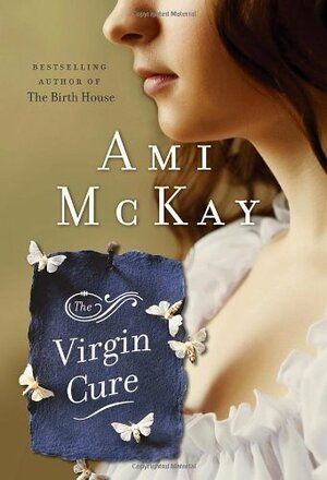 The Virgin Cure by Ami McKay