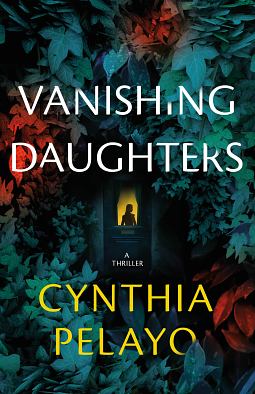 Vanishing Daughters: A Thriller by Cynthia Pelayo