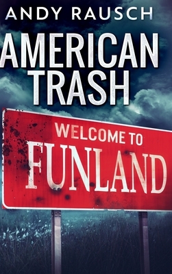 American Trash: Large Print Hardcover Edition by Andy Rausch