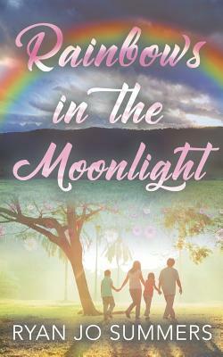 Rainbows in the Moonlight by Ryan Jo Summers