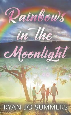 Rainbows in the Moonlight by Ryan Jo Summers