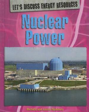 Nuclear Power by Richard Spilsbury, Louise A. Spilsbury