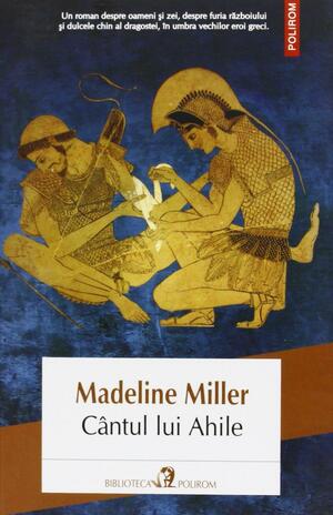 Cântul lui Ahile by Madeline Miller