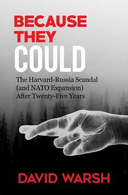 Because They Could: The Harvard Russia Scandal (and NATO Enlargement) after Twenty-Five Years by David Warsh