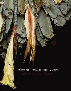 New Guinea Highlands: Art from the Jolika Collection by Terence Hays, John Friede, Christina Hellmich