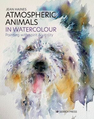 Atmospheric Animals in Watercolour: Painting with spirit & vitality by Jean Haines