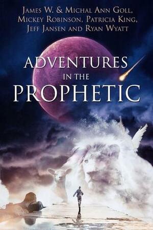 Adventures in the Prophetic by James W. Goll