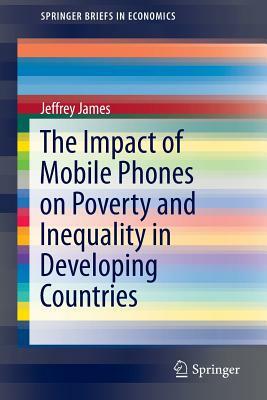 The Impact of Mobile Phones on Poverty and Inequality in Developing Countries by Jeffrey James