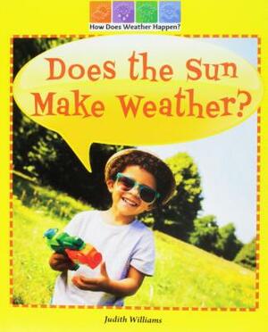 Does the Sun Make Weather? by Judith Williams