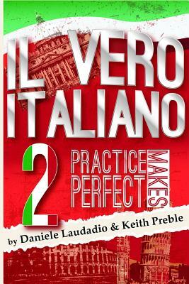 Il vero italiano 2: Practice Makes Perfect by Keith Preble, Daniele Laudadio