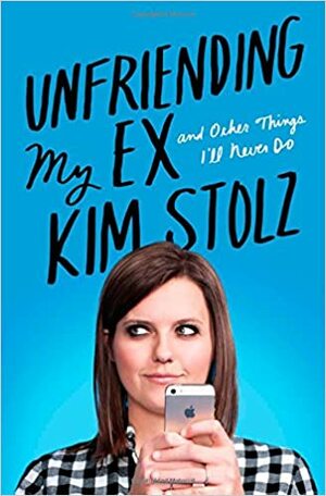 Unfriending My Ex: And Other Things I'll Never Do by Kim Stolz