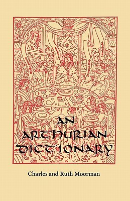 An Arthurian Dictionary by Ruth Moorman Minary, Charles Moorman, Ruth Moorman