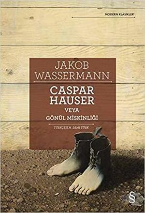 Caspar Hauser Veya Gönül Miskinliği by Jakob Wassermann