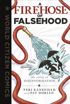 A Firehose of Falsehood: The Story of Disinformation by Teri Kanefield