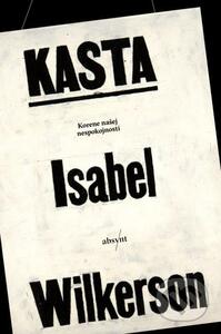 Kasta: Korene našej nespokojenosti by Isabel Wilkerson