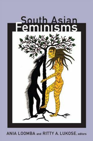 South Asian Feminisms by Ritty A. Lukose, Ania Loomba