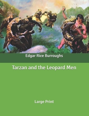 Tarzan and the Leopard Men: Large Print by Edgar Rice Burroughs