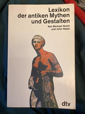 Lexikon der antiken Mythen und Gestalten by Michael Grant