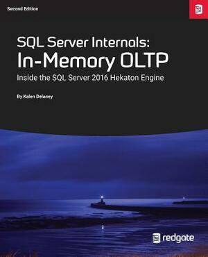 SQL Server Internals: In-Memory Oltp: Inside the SQL Server 2016 Hekaton Engine by Kalen Delaney