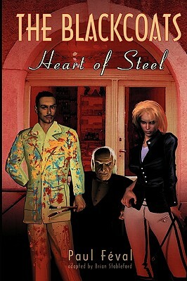 The Black Coats: Heart of Steel by Paul Feval