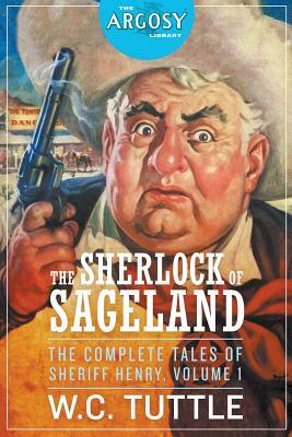 The Sherlock of Sageland - The Complete Tales of Sheriff Henry, Volume 1 by W. C. Tuttle