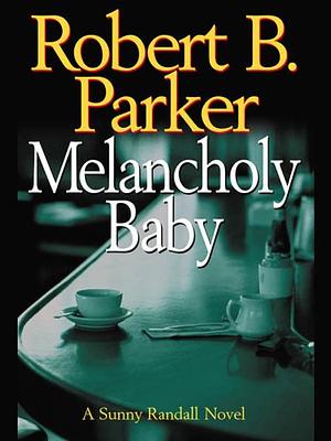 Melancholy Baby by Robert B. Parker