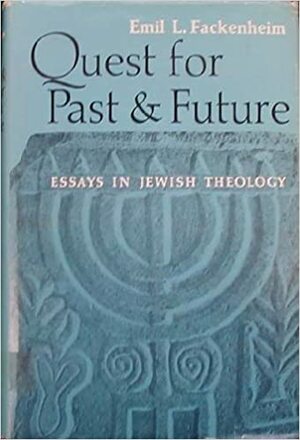 Quest For Past And Future: Essays In Jewish Theology by Emil L. Fackenheim