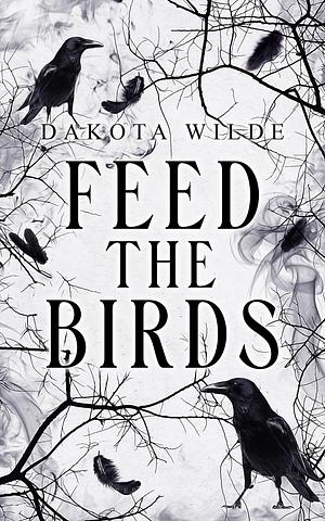 Feed The Birds: A Gothic Mary Poppins Reimagining by Dakota Wilde, Dakota Wilde