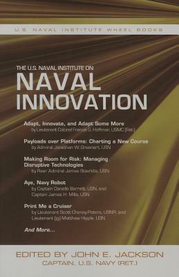 The U.S. Naval Institute on Naval Innovation by John E. Jackson