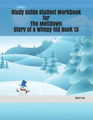 Study Guide Student Workbook for the Meltdown Diary of a Wimpy Kid Book 13 by David Lee