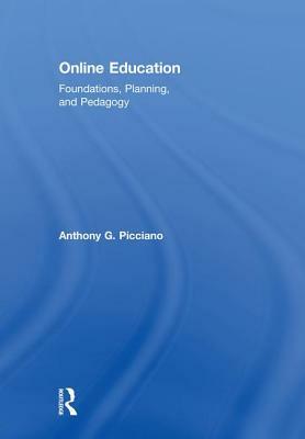 Online Education: Foundations, Planning, and Pedagogy by Anthony G. Picciano