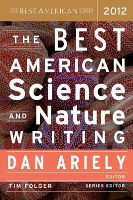 The Best American Science and Nature Writing 2012 by Tim Folger, Dan Ariely