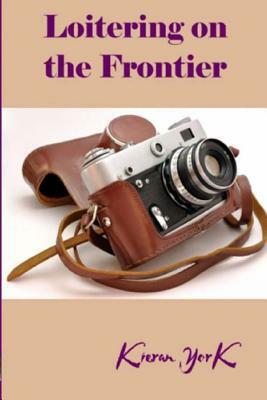 Loitering on the Frontier by Kieran York