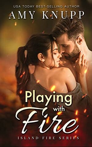 Playing with Fire: A Friends-to-Lovers Firefighter Romance by Amy Knupp