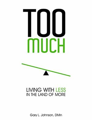 Too Much: Living with Less in the Land of More by Gary Johnson