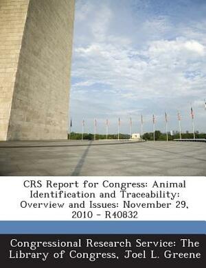 Crs Report for Congress: Animal Identification and Traceability: Overview and Issues: November 29, 2010 - R40832 by Joel L. Greene