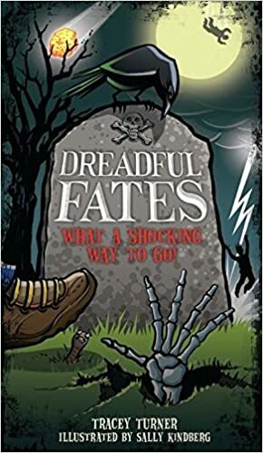 Dreadful Fates: What a Shocking Way to Go! by Sally Kindberg, Tracey Turner