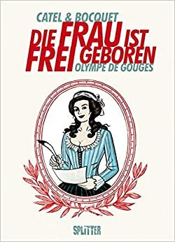 Die Frau ist frei geboren - Olympe de Gouges by Catel, José-Louis Bocquet