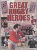 Great Rugby Heroes: A History of Rugby Legends of Yesteryear by Geoff Tibballs