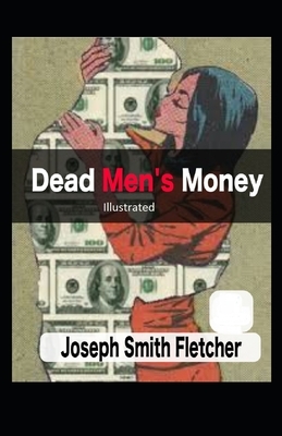 Dead Men's Money Illustrated by Joseph Smith Fletcher