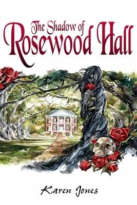 The Shadow of Rosewood Hall by Karen Jones