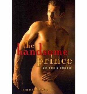 The Handsome Prince by Gregory L. Norris, Neil S. Plakcy, Rob Rosen, Red Morgan, Fox Lee, JL Merrow, Bonnie Dee, Aaron Michaels, Josephine Myles, Jay Starre, Janine Ashbless, S.A. Garcia, Michael Bracken, Heidi Champa