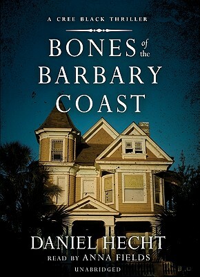 Bones of the Barbary Coast: A Cree Black Novel by Daniel Hecht